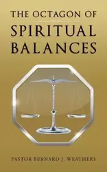 The Octagon of Spiritual Balances - Bernard J. Weathers Pastor