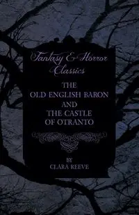 The Old English Baron - The Castle of Otranto - Gothic Stories - Horace Walpole