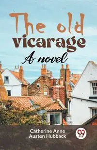 The Old Vicarage A Novel - Anne Catherine Austen Hubback