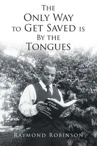 The Only Way to Get Saved is By the Tongues - Raymond Robinson