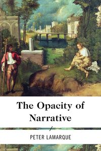 The Opacity of Narrative - Peter Lamarque