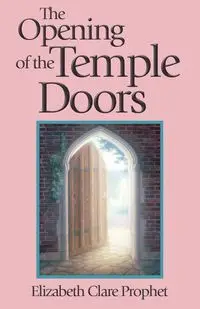 The Opening of the Temple Doors - Elizabeth Clare Prophet