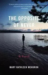 The Opposite of Never - Mary Kathleen Mehuron