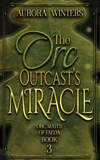 The Orc Outcast's Miracle - Aurora Winters