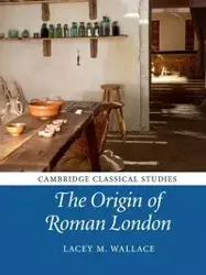 The Origin of Roman London - M. Wallace Lacey