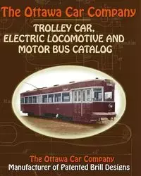 The Ottawa Car Company Trolley Car, Electric Locomotive and Motor Bus Catalog - Car Company The Ottawa