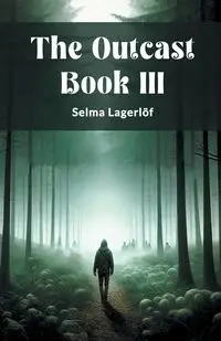 The Outcast Book III - Selma Lagerlof