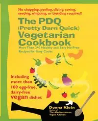 The PDQ (Pretty Darn Quick) Vegetarian Cookbook - Donna Klein