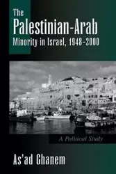 The Palestinian-Arab Minority in Israel, 1948-2000 - Ghanem As'ad