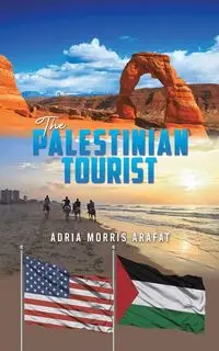 The Palestinian Tourist - Adria Morris Arafat