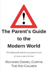 The Parent's Guide to the Modern World - Curtis Richard Daniel