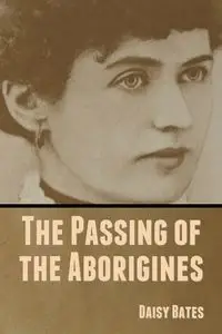 The Passing of the Aborigines - Daisy Bates