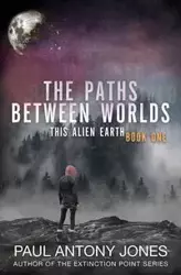 The Paths Between Worlds - Paul Antony Jones