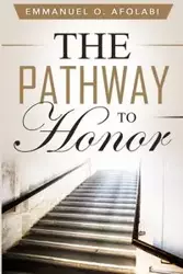 The Pathway to Honor - Emmanuel O. Afolabi