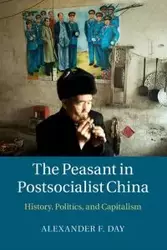 The Peasant in Postsocialist China - Alexander F. Day