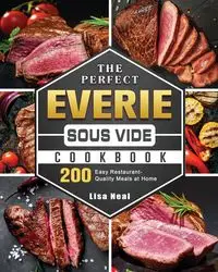 The Perfect EVERIE Sous Vide Cookbook - Neal Lisa