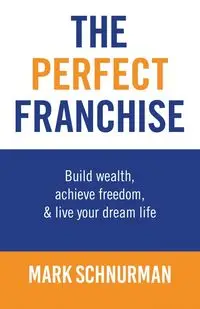 The Perfect Franchise - Mark Schnurman