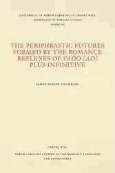 The Periphrastic Futures Formed by the Romance Reflexes of Vado (ad) Plus Infinitive - James Joseph Champion