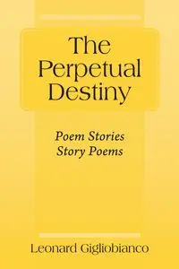 The Perpetual Destiny - Leonard Gigliobianco