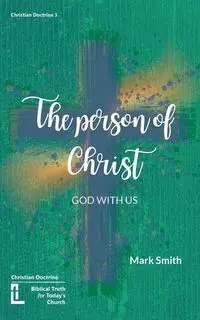 The Person of Christ - Mark Smith