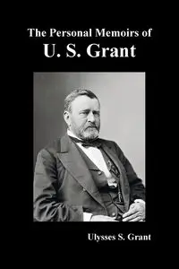 The Personal Memoirs of U. S. Grant, complete and fully illustrated - Grant Ulysses S.