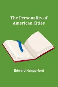 The Personality of American Cities - Edward Hungerford