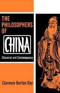 The Philosophers of China - B. Clarence Burton Day