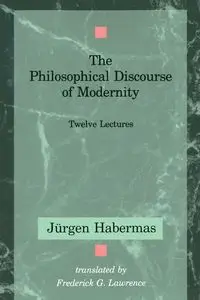 The Philosophical Discourse of Modernity - Habermas Jurgen