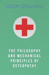 The Philosophy and Mechanical Principles of Osteopathy - Andrew Taylor Still