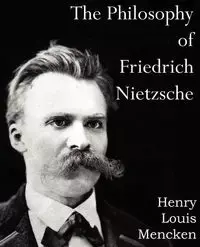 The Philosophy of  Friedrich Nietzsche - Henry Louis Mencken