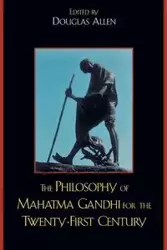 The Philosophy of Mahatma Gandhi for the Twenty-First Century - Allen Douglas