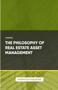 The Philosophy of Real Estate Asset Management - Publishing PS