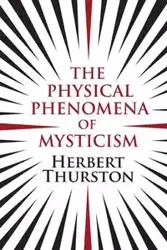 The Physical Phenomena of Mysticism - Herbert Thurston