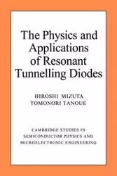 The Physics and Applications of Resonant Tunnelling Diodes - Mizuta Hiroshi