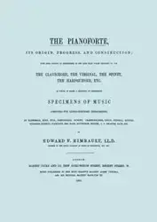 The Pianoforte, Its Origin, Progress, and Construction.  [Facsimile of 1860 edition]. - Edward F. Rimbault