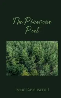 The Pinecone Poet - Isaac Ravenscroft