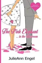 The Pink Elephant in the Bedroom - Julieann Engel