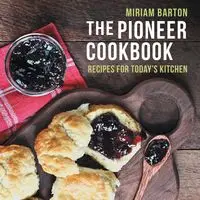 The Pioneer Cookbook - Barton Miriam