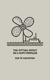 The Pitting Effect on a Ship's Propeller Due to Cavitation - Buck Swanson