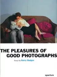 The Pleasures of Good Photographs - Gerry Badger
