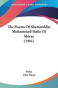 The Poems Of Shemseddin Mohammed Hafiz Of Shiraz (1901) - Hafiz