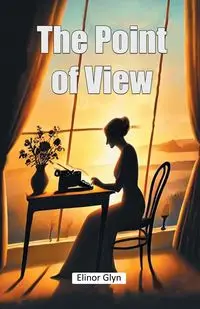 The Point of View - Elinor Glyn