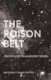 The Poison Belt (Professor Challenger Series) - Arthur Conan Doyle