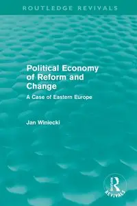 The Political Economy of Reform and Change (Routledge Revivals) - Jan Winiecki