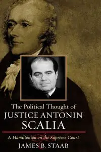 The Political Thought of Justice Antonin Scalia - James B. Staab