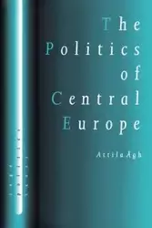 The Politics of Central Europe - Agh Attilagh