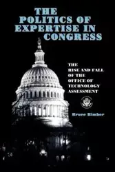 The Politics of Expertise in Congress - Bruce Bimber