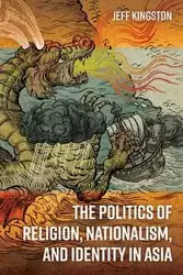 The Politics of Religion, Nationalism, and Identity in Asia - Jeff Kingston