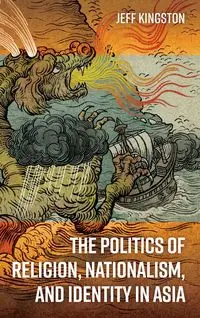 The Politics of Religion, Nationalism, and Identity in Asia - Jeff Kingston