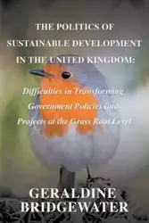 The Politics of Sustainable Development in the United Kingdom - Geraldine Bridgewater